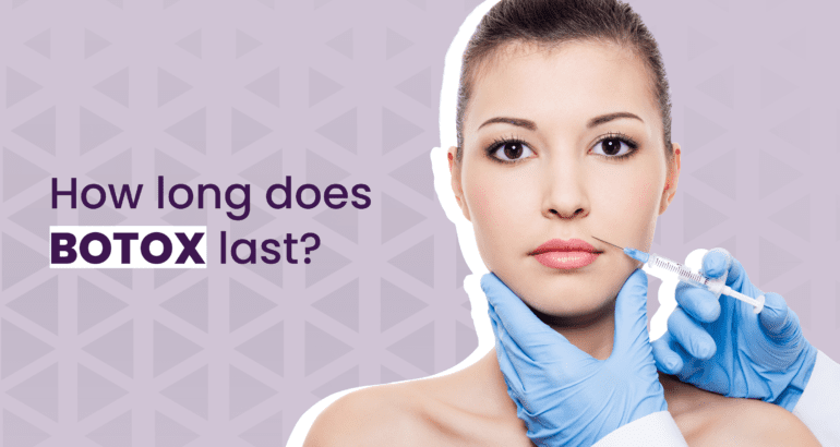 How Long Does Botox Last?